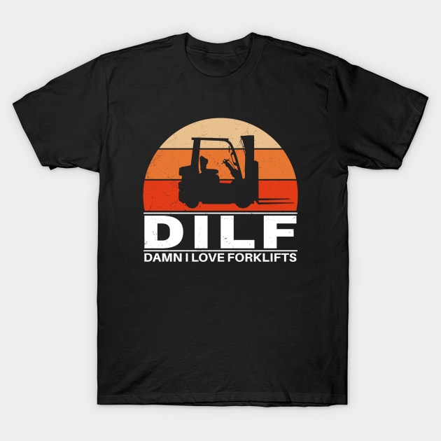 DILF - Damn I love forklifts T-Shirt by NicGrayTees